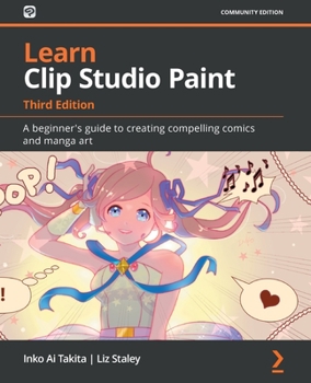 Paperback Learn Clip Studio Paint - Third Edition: A beginner's guide to creating compelling comics and manga art Book