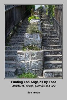 Paperback Finding Los Angeles By Foot: Stairstreet, bridge, pathway and lane Book