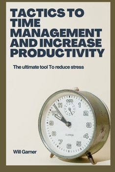 Paperback Tactics to time management and increase productivity: The ultimate tool to reduce stress Book