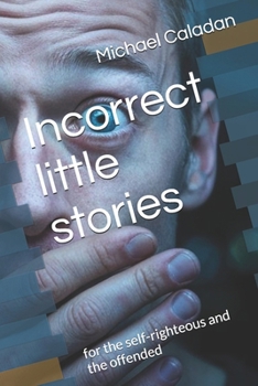 Paperback Incorrect little stories: for the self-righteous and the offended Book