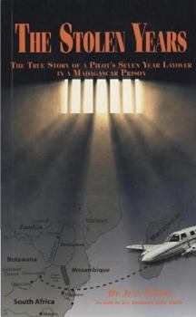 The Stolen Years: The True Story of a Pilot's Seven Year Layover in a Madagascar Prison