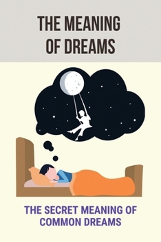 Paperback The Meaning Of Dreams: The Secret Meaning Of Common Dreams: Analyzing Dreams Book