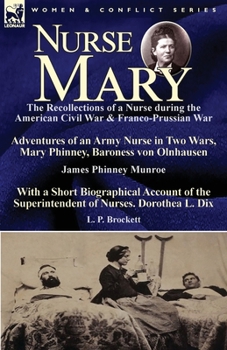 Paperback Nurse Mary: the Recollections of a Nurse During the American Civil War & Franco-Prussian War-Adventures of an Army Nurse in Two Wars, Mary Phinney, Ba Book