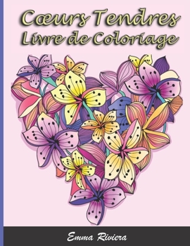 Paperback Livre de Coloriage Coeurs Tendres: Livre De Coloriage Pour Adultes 40 motifs - thème de l'Amour, les Coeurs, la Saint-Valentin . Cadeau idéal pour l'ê [French] Book