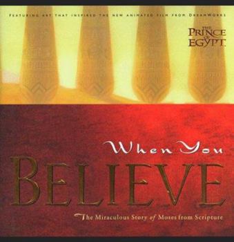 Hardcover When You Believe: The Miraculous Story of Moses from Scripture; With Paintings by DreamWorks Book