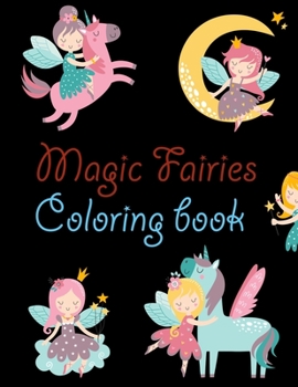 Magic Fairies Coloring book: Magic Fairies Coloring Book For Girls