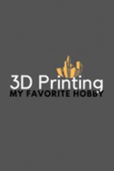 Paperback 3D Printing My Favorite Hobby: Funny Cool Journal Composition Notebook (6" x 9") 120 Blank Lined Pages Book