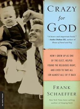 Paperback Crazy for God: How I Grew Up as One of the Elect, Helped Found the Religious Right, and Lived to Take All (or Almost All) of It Back Book