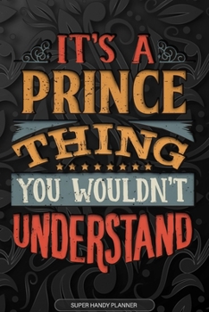 Paperback Its A Prince Thing You Wouldnt Understand: Prince Name Planner With Notebook Journal Calendar Personal Goals Password Manager & Much More, Perfect Gif Book