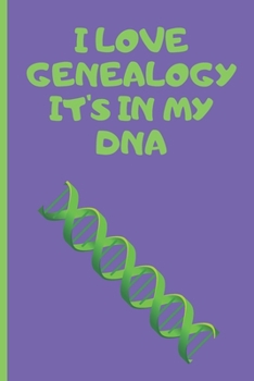 I Love Genealogy It's in My Dna : Genealogy Journal Gift for Genealogists