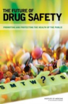 Paperback The Future of Drug Safety: Promoting and Protecting the Health of the Public Book