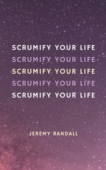 Paperback Scrumify Your Life: A Short Guide To Personal Agility Book
