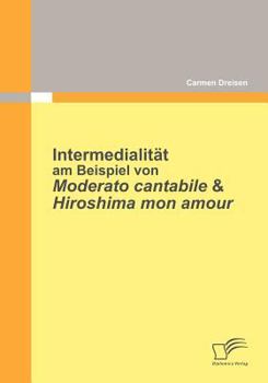 Paperback Intermedialität am Beispiel von Moderato Cantabile & Hiroshima Mon Amour [German] Book