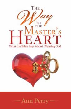 Hardcover The Way to the Master's Heart: What the Bible Says About Pleasing God Book