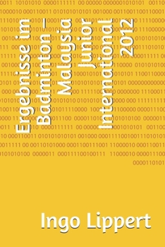 Ergebnisse im Badminton – Malaysia Junior International 2012 (Sportstatistik) (German Edition)