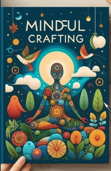 Mindful Crafting: Techniques for Reducing Stress and Anxiety