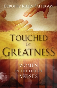 Paperback Touched by Greatness: The Women in the Life of Moses Book