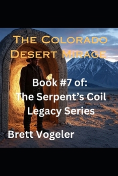 The Colorado Desert Mirage: BOOK 7: The Serpent's Coil Legacy