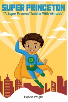 Paperback Super Princeton: A Super Powered Toddler With Attitude Book