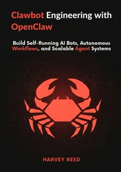 Paperback Clawdbot Engineering with OpenClaw: Build Self-Running AI Bots, Autonomous Workflows, and Scalable Agent Systems Book