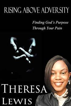 Paperback Rising Above Adversity: Finding God's Purpose Through Your Pain Book