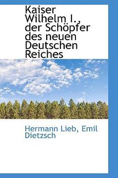 Paperback Kaiser Wilhelm I., Der Sch Pfer Des Neuen Deutschen Reiches Book