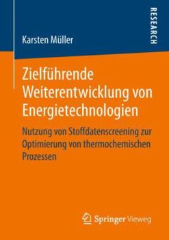 Paperback Zielführende Weiterentwicklung Von Energietechnologien: Nutzung Von Stoffdatenscreening Zur Optimierung Von Thermochemischen Prozessen [German] Book