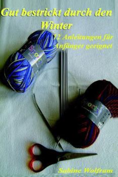 Paperback Gut bestrickt durch den Winter: 12 Anleitungen für Anfänger geeignet [German] Book