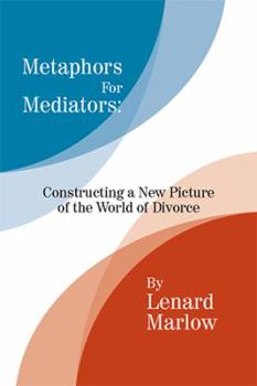 Paperback Metaphors for Mediators: Constructing a New Picture of the World of Divorce Book