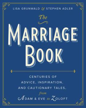 Hardcover The Marriage Book: Centuries of Advice, Inspiration, and Cautionary Tales from Adam and Eve to Zoloft Book