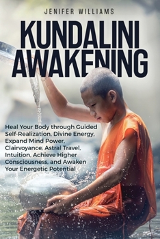 Paperback Kundalini Awakening: Heal Your Body through Guided Self Realization, Divine Energy, Expand Mind Power, Clairvoyance, Astral Travel, Intuiti Book