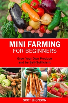 Paperback Mini Farming for Beginners: Grow Your Own Produce and be Self-Sufficient Book