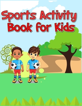 Sports Activity Book for Kids: Interesting Color and Activity Sports Book for all Kids |  A Creative Sports Workbook with Illustrated Kids Book
