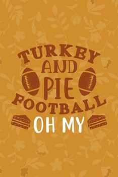 Turkey And Pie & Football Oh My!: Notebook Journal Composition Blank Lined Diary Notepad 120 Pages Paperback Mustard Yellow Leaves