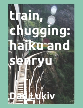 Paperback train, chugging: haiku and senryu Book