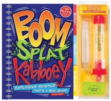 Spiral-bound Boom! Splat! Kablooey!: Explosive Science That's a Real Blast [With Geyser Tube, Can O' Pops and 4 Balloons] Book