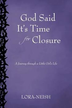 Paperback God Said It's Time for Closure: A Journey Through a Little Girl's Life Book