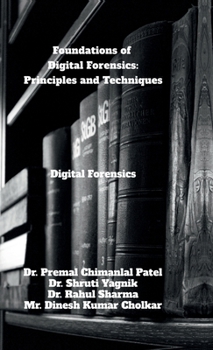 Hardcover Foundations of Digital Forensics: Principles and Techniques: Digital Forensics Book
