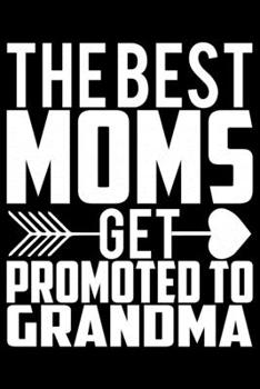 Paperback The Best Moms Get Promoted To Grandma: Grandparent's Day Journal Notebook Gifts, Funny Grandpa & Grandma Notebook Journal, Grandmother & Grandfather J Book