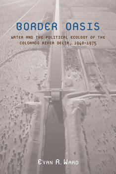 Paperback Border Oasis: Water and the Political Ecology of the Colorado River Delta, 1940-1975 Book