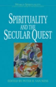 Spirituality and the Secular Quest (World Spirituality: An Encyclopedic History of the Religious Quest, Volume 22)