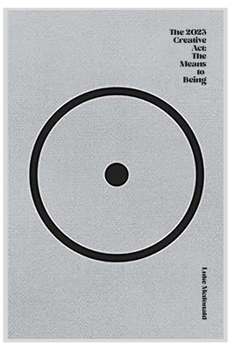 Paperback The 2023 Creative Act: The Means to Being Book