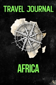 Travel Journal Africa: Travel Diary and Planner | Journal, Notebook, Book, Journey | Writing Logbook | 120 Pages 6x9 | Gift For Backpacker, Momma