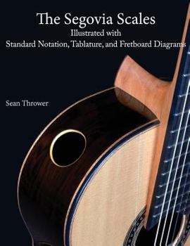 Paperback The Segovia Scales: Illustrated with Standard Notation, Tablature, and Fretboard Diagrams Book