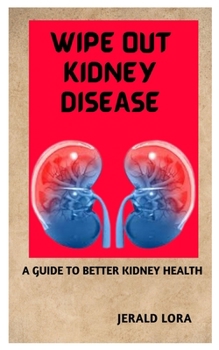 Paperback Wipe Out Kidney Diseases: A Guide to Better Kidney Health Book