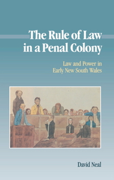 Hardcover The Rule of Law in a Penal Colony: Law and Politics in Early New South Wales Book