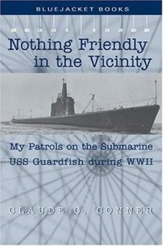 Paperback Nothing Friendly in the Vicinity: My Patrols on the Submarine USS Guardfish During WWII Book