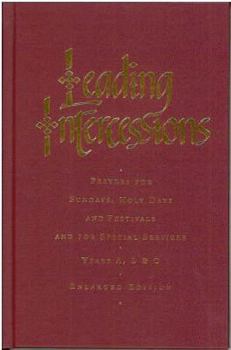 Hardcover Leading Intercessions: Prayers for Sundays, Holy Days and Festivals and for Special Services Years A, B and C - Enlarged Edition Book