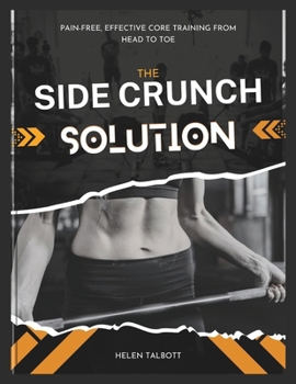 Paperback The Side Crunch Solution: Pain-Free, Effective Core Training from Head to Toe Book