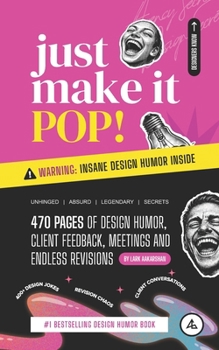 Paperback Just Make It Pop!: 470 Pages of Design Humor, Client Feedback, Meetings and Endless Revisions Book